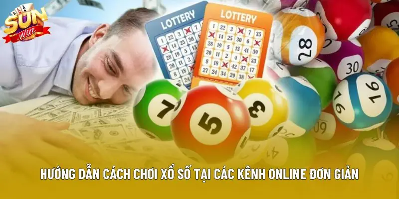 Hướng dẫn cách chơi xổ số tại các kênh online đơn giản