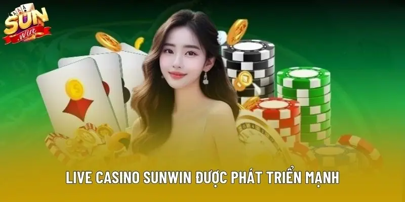 Live casino Sunwin được phát triển mạnh Live casino Sunwin được phát triển mạnh