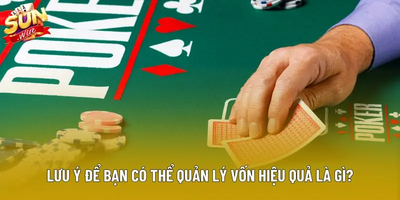Lưu ý để bạn có thể quản lý vốn hiệu quả là gì?