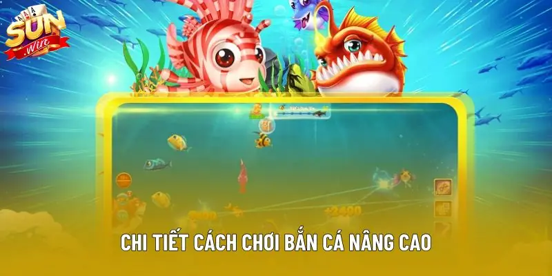 Chi tiết cách chơi bắn cá nâng cao Chi tiết cách chơi bắn cá nâng cao