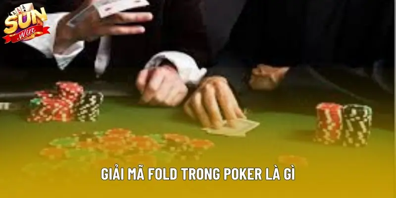 Giải mã Fold trong poker là gì
