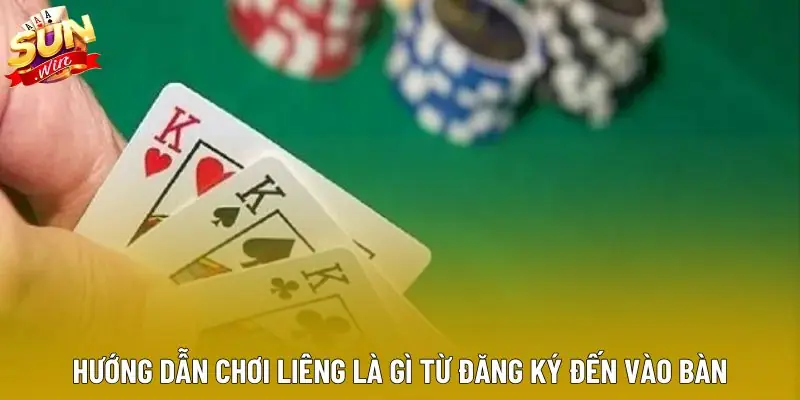 Hướng dẫn chơi liêng là gì từ đăng ký đến vào bàn