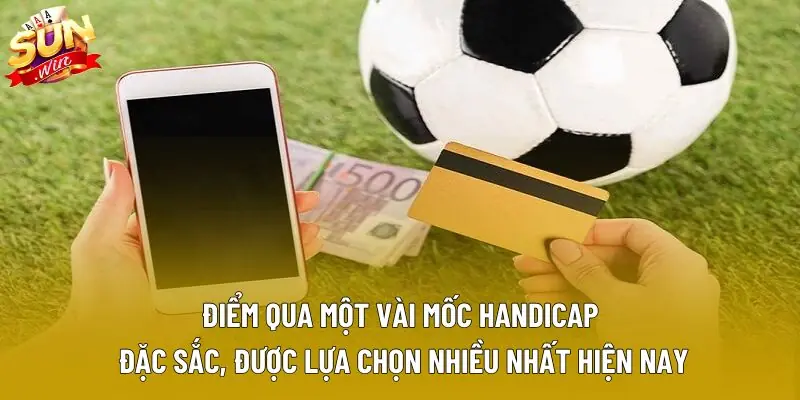 Điểm qua một vài mốc Handicap đặc sắc, được lựa chọn nhiều nhất hiện nay Điểm qua một vài mốc Handicap đặc sắc, được lựa chọn nhiều nhất hiện nay