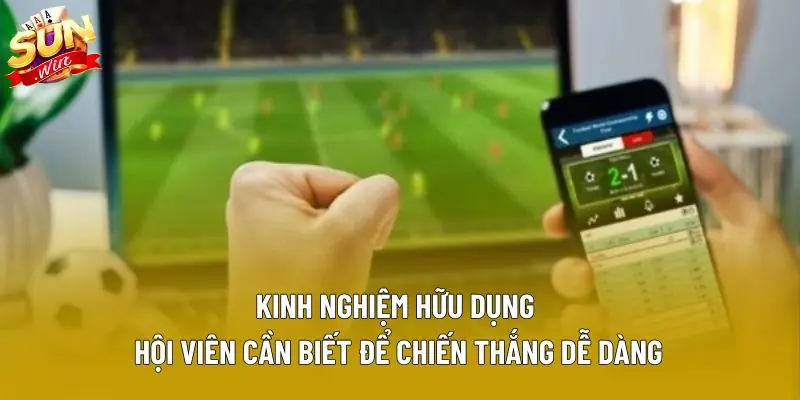 Kinh nghiệm hữu dụng hội viên cần biết để chiến thắng dễ dàng