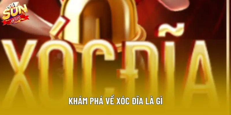 Khám phá về xóc đĩa là gì